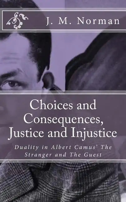 Choices and Consequences, Justice and Injustice: Duality in Albert Camus' The Stranger and The Guest - Paperback