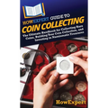 HowExpert Guide to Coin Collecting: The Ultimate Handbook for Collecting Rare Coins, Building Your Coin Collection, and Investing in Numismatic Treasu - Hardcover