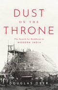 Dust on the Throne: The Search for Buddhism in Modern India - Paperback