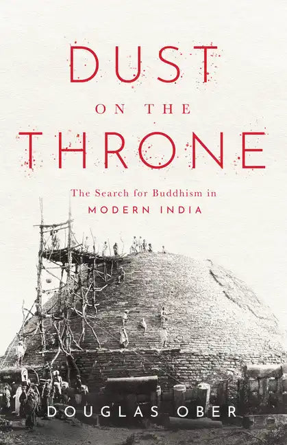 Dust on the Throne: The Search for Buddhism in Modern India - Hardcover