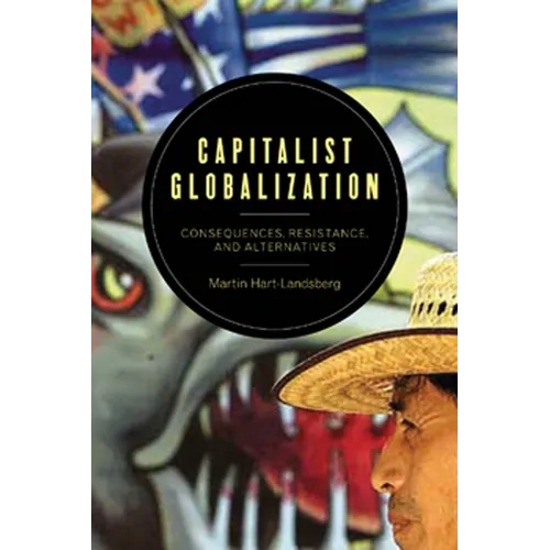 Capitalist Globalization: Consequences, Resistance, and Alternatives - Paperback