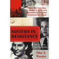 Sisters in Resistance: How a German Spy, a Banker's Wife, and Mussolini's Daughter Outwitted the Nazis - Paperback
