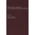 Structural Change in an Urban Industrial Region: The Northeastern Ohio Case - Hardcover