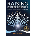 Raising Entrepreneurs: Preparing Kids for Success in the Age of AI - Paperback