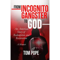 From Incognito Gangster To God: An American Story of Redemption and Restoration - Paperback