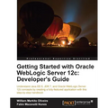 Getting Started with Oracle Weblogic Server 12c: Developer's Guide - Paperback