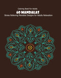 Coloring Book For Adults: 60 Mandalas: Stress Relieving Mandala Designs for Adults Relaxation - Paperback