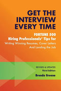 Get the Interview Every Time: Fortune 500 Hiring Professionals' Tips for Writing Winning Resumes, Cover Letters and Landing the Job - Paperback