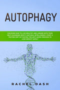 Autophagy: Discover How to Live Healthy and Longer with Your Self-Cleansing Body's Natural Intelligence. Start a Fasting Diet Act - Paperback