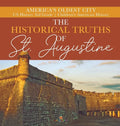 The Historical Truths of St. Augustine America's Oldest City US History 3rd Grade Children's American History - Hardcover