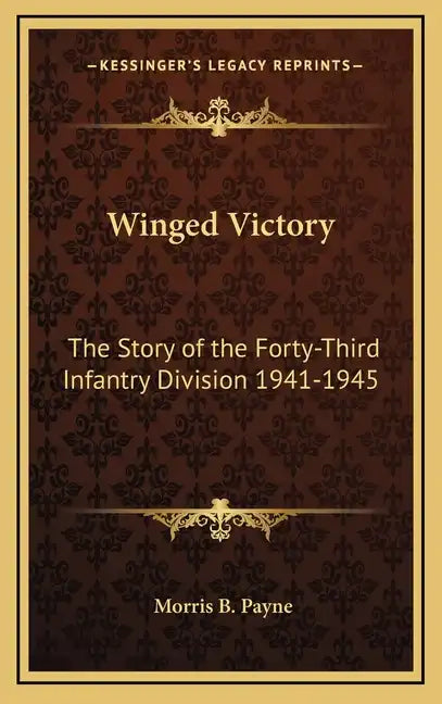 Winged Victory: The Story of the Forty-Third Infantry Division 1941-1945 - Hardcover