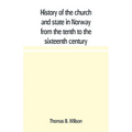 History of the church and state in Norway from the tenth to the sixteenth century - Paperback