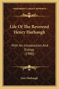 Life of the Reverend Henry Harbaugh: With an Introduction and Eulogy (1900) - Paperback