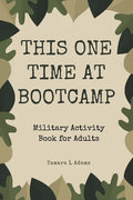 This One Time At Boot Camp: Military Activity Book for Adults - Paperback