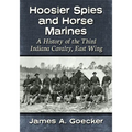 Hoosier Spies and Horse Marines: A History of the Third Indiana Cavalry, East Wing - Paperback