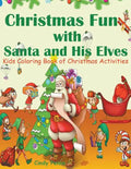 Christmas Fun with Santa and His Elves: Kids Coloring Book of Christmas Activities - Paperback
