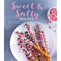 Sweet & Salty Recipes: Salty Sweet Breakfasts, Dinners, Snacks & Treats - Hardcover