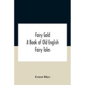 Fairy Gold: A Book Of Old English Fairy Tales - Paperback