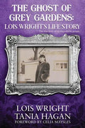The Ghost of Grey Gardens: Lois Wright's Life Story: The True Story of an Improbable Person - Paperback