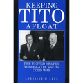 Keeping Tito Afloat: The United States, Yugoslavia, and the Cold War - Paperback