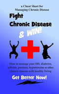 Fight Chronic Disease and Win: How to manage your IBS, diabetes, arthritis, psoriasis, hypertension or other chronic disease with healthy living - Paperback