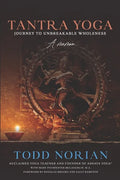 Tantra Yoga: Journey to Unbreakable Wholeness, A Memoir - Paperback