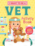 I Want to Be a Vet Activity Book: 100 Stickers & Pop-Outs - Paperback