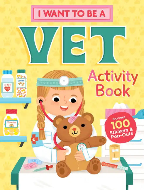 I Want to Be a Vet Activity Book: 100 Stickers & Pop-Outs - Paperback