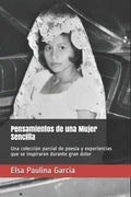 Pensamientos de una Mujer Sencilla: Una colección parcial de poesía y experiencias que se inspiraron durante gran dolor - Paperback