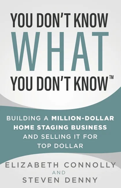 You Don't Know What You Don't Know: Building a Million-Dollar Home Staging Business and Selling It for Top Dollar - Paperback