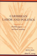 Caribbean Labor and Politics: Legacies of Cheddi Jagan and Michael Manley - Paperback