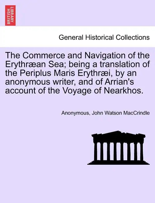 The Commerce and Navigation of the Erythræan Sea; being a translation of the Periplus Maris Erythræi, by an anonymous writer, and of Arrian's account - Paperback