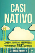 Casi Nativo: Consejos, recursos y estrategias para aprender inglés de verdad - Paperback