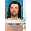 Pure Gift: The Second Coming of Jesus - Paperback