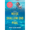 All the Noise is in the Shallow End of the Pool: A Dog-paddler's Journey to a Deeper Life - Paperback