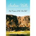 Indian Wells Country Club: My 37 years at the Fun Club - Paperback
