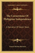 The Cornerstone of Philippine Independence: A Narrative of Seven Years - Paperback