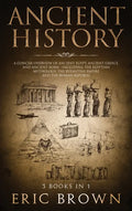Ancient History: A Concise Overview of Ancient Egypt, Ancient Greece, and Ancient Rome: Including the Egyptian Mythology, the Byzantine - Hardcover