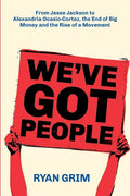 We've Got People: From Jesse Jackson to AOC, the End of Big Money and the Rise of a Movement - Paperback