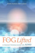 The Fog Lifted A Clinician's Victorious Journey With ADHD - Paperback