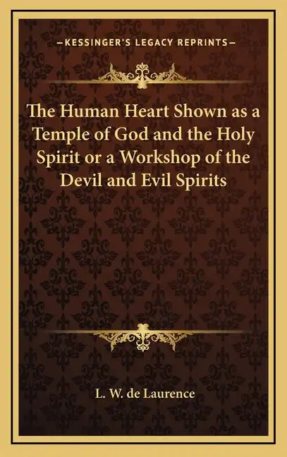 The Human Heart Shown as a Temple of God and the Holy Spirit or a Workshop of the Devil and Evil Spirits - Hardcover