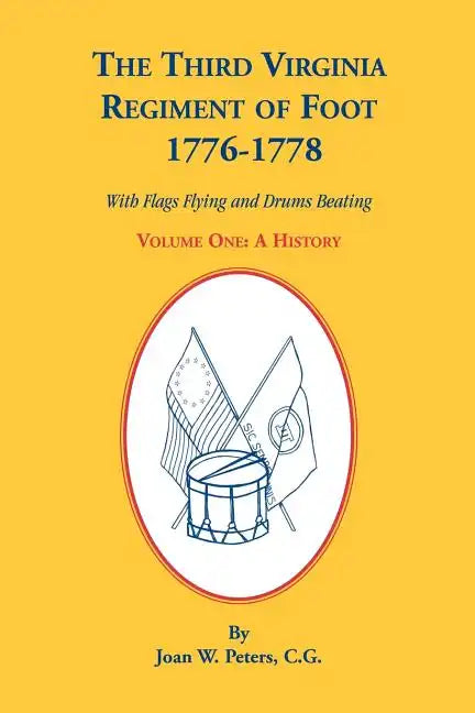 The Third Virginia Regiment of the Foot, 1776-1778, a History, Volume One. with Flags Flying and Drums Beating - Paperback