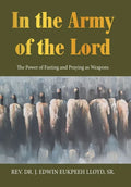 In the Army of the Lord: The Power of Fasting and Praying as Weapons - Hardcover
