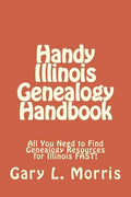 Handy Illinois Genealogy Handbook: All You Need to Find Genealogy Resources for Illinois FAST! - Paperback