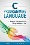 C Programming Language: A Step by Step Beginner's Guide to Learn C Programming in 7 Days - Paperback