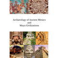 Archaeology of Ancient Mexico and Maya Civilizations - Paperback