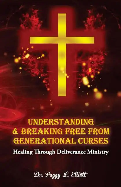 Understanding and Breaking Free from Generational Curses: Healing Through Deliverance Ministry - Paperback
