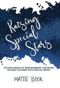 Raising Special Stars: Sixteen Weeks of Empowerment for Moms Raising Children with Special Needs - Hardcover