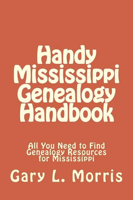 Handy Mississippi Genealogy Handbook: All You Need to Find Genealogy Resources for Mississippi - Paperback