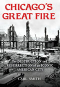 Chicago's Great Fire: The Destruction and Resurrection of an Iconic American City - Hardcover